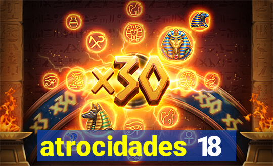 atrocidades 18